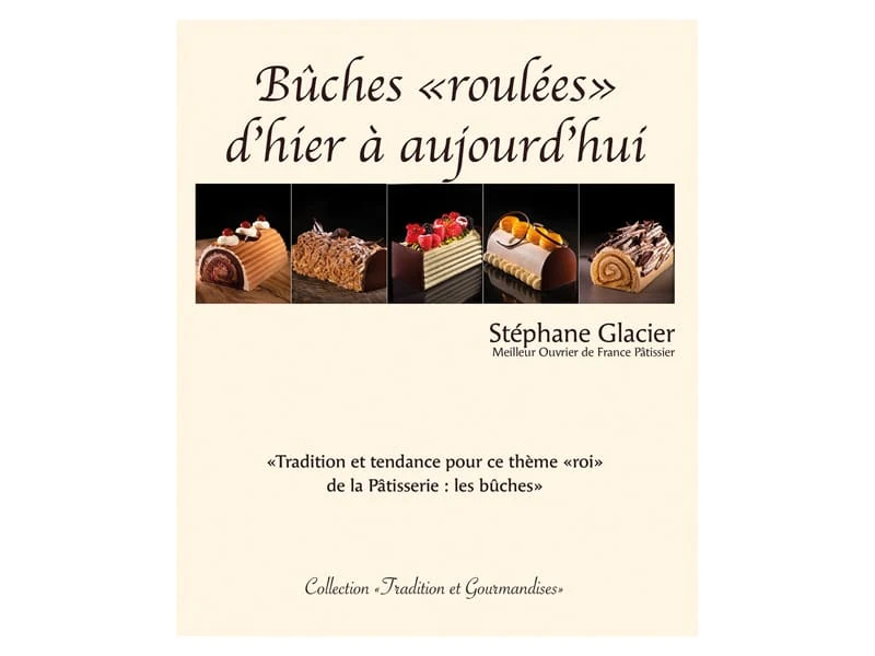 Bûches Roulées - D'hier à Aujourd'hui. - Stéphane Glacier 1 Bûches Roulées - D'hier à Aujourd'hui. - Stéphane Glacier